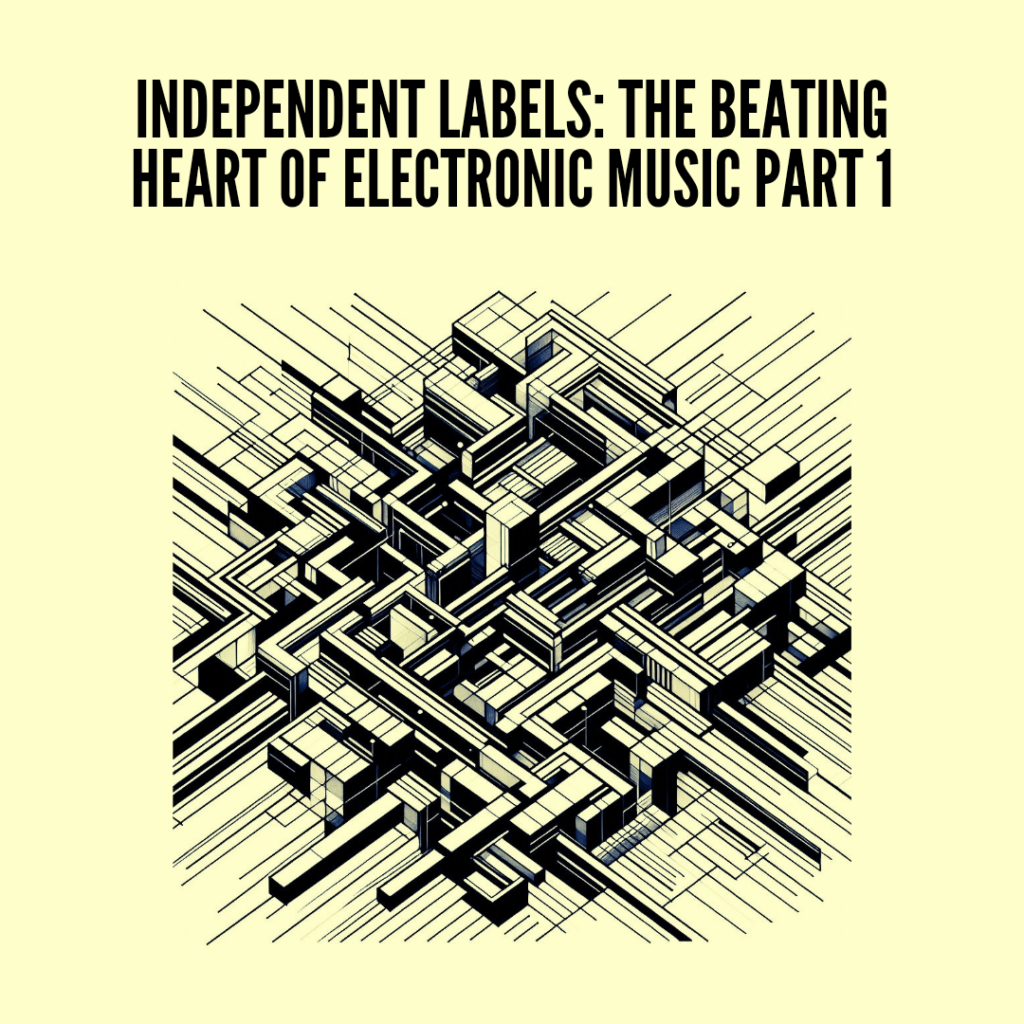 Independent labels: the beating heart of electronic music Part 1