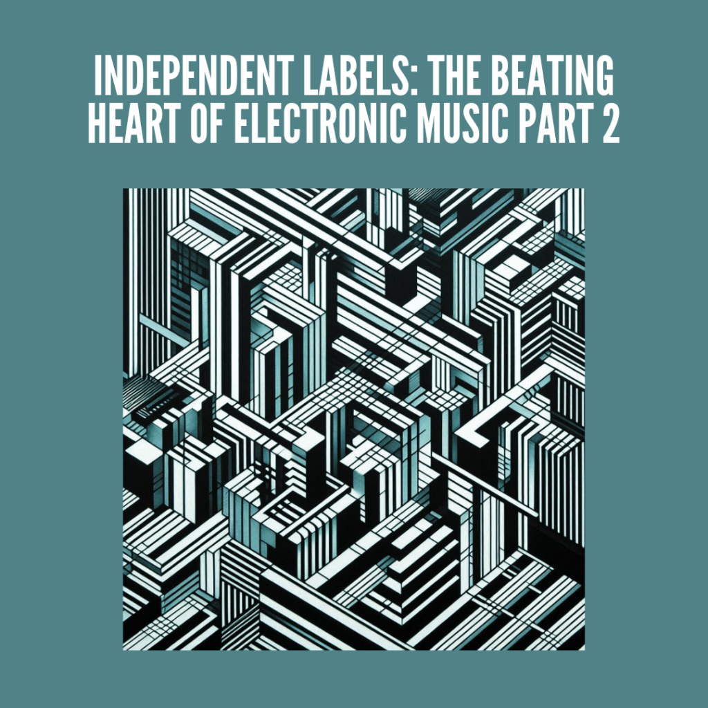 Independent labels: the beating heart of electronic music Part 2